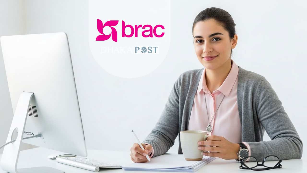 প্রভিডেন্ট ফান্ডসহ ব্র্যাকে নিয়োগ বিজ্ঞপ্তি, পাবেন গ্র্যাচুইটিও